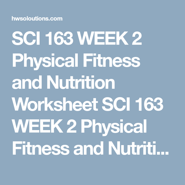 Sci 163 Week 2 Physical Fitness And Nutrition Worksheet Sci 163