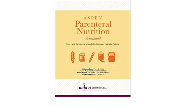 A S P E N  Parenteral Nutrition Workbook  Cases And Worksheets For